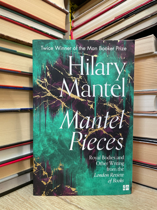 Hilary Mantel - Mantel Pieces