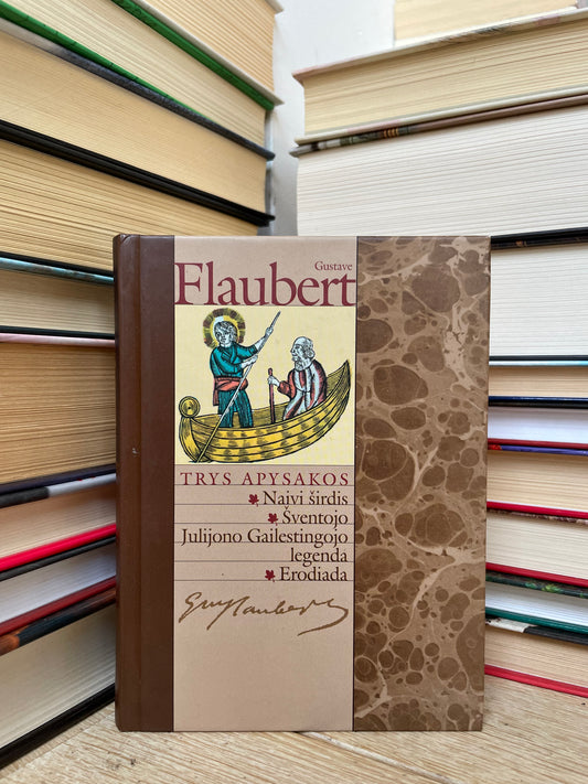 Gustave Flaubert - ,,Trys apysakos: Naivi širdis, Šventojo Julijono Gailestingojo legenda, Erodiada"