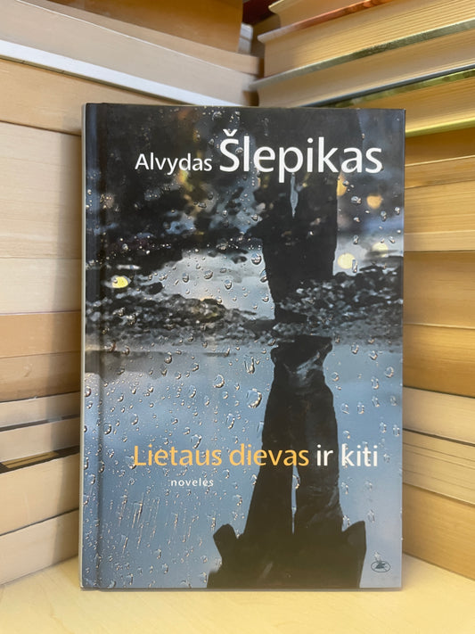 Alvydas Šlepikas - ,,Lietaus dievas ir kiti"