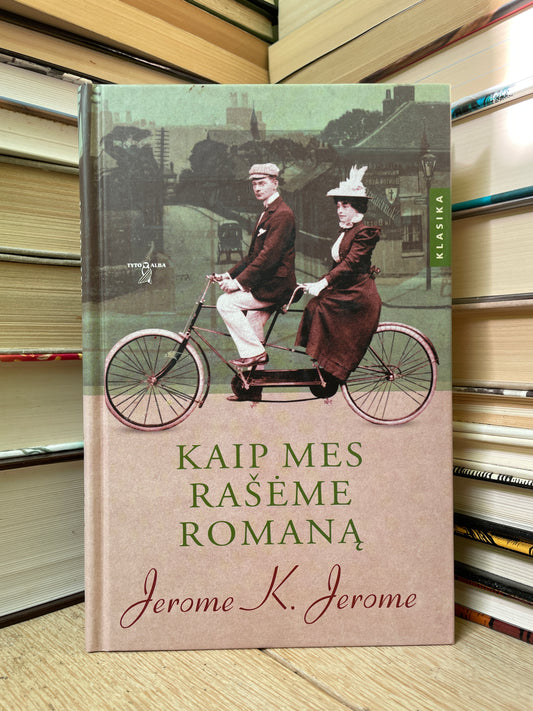 Jerome K. Jerome - ,,Kaip mes rašėme romaną"