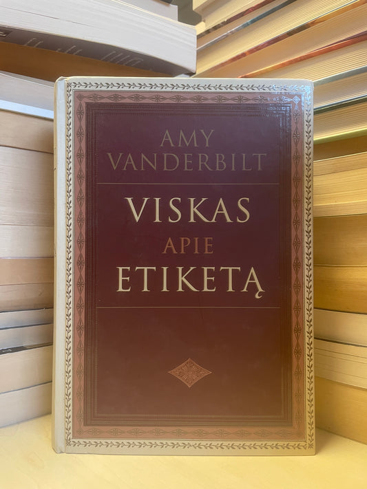 Amy Vanderbilt - ,,Viskas apie etiketą"