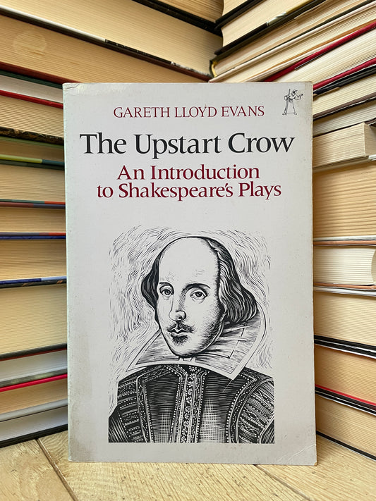 Gareth Lloyd Evans - The Upstart Crow: An Introduction to Shakespeare's Plays