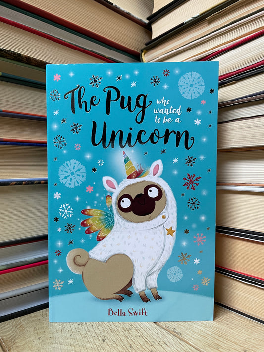 Bella Swift - The Pug Who Wanted To Be a Unicorn (NAUJA)