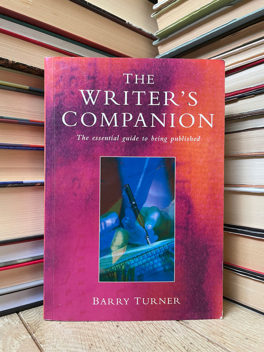 Barry Turner - The Writer's Companion: The Essential Guide to Being Published