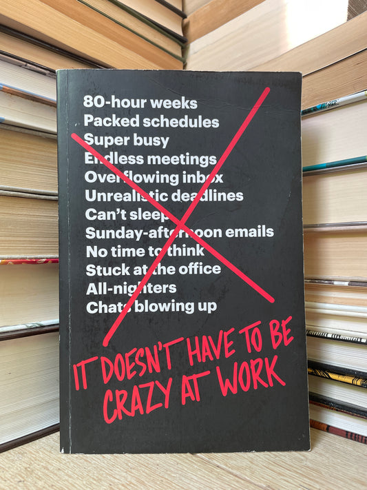 Jason Fried - It Doesn't Have to be Crazy at Work