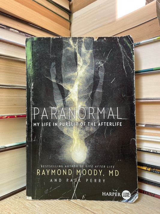 Raymond Moody - Paranormal: My Life in Pursuit of the Afterlife