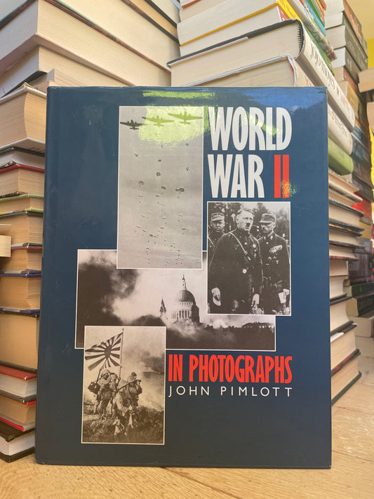 John Pimlott - World War II in Photographs