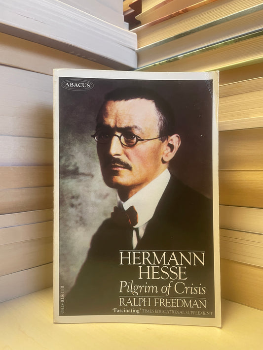 Ralph Freedman - Hermann Hesse: Pilgrim of Crisis