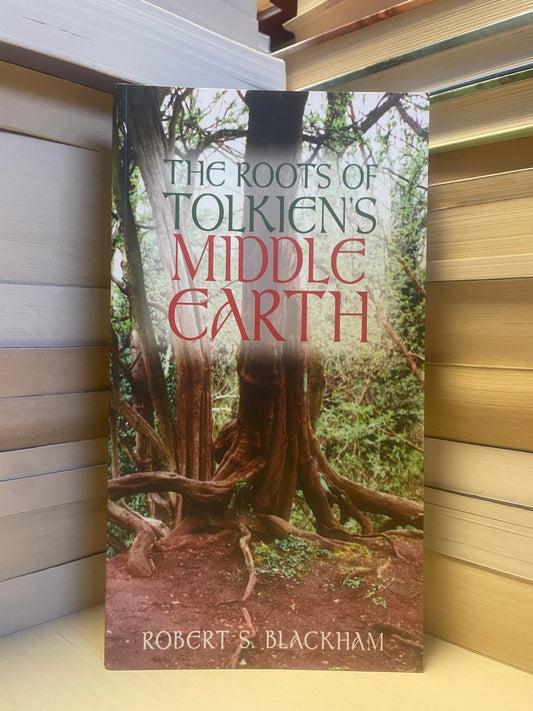 Robert S. Blackham - The Roots of Tolkien's Middle Earth