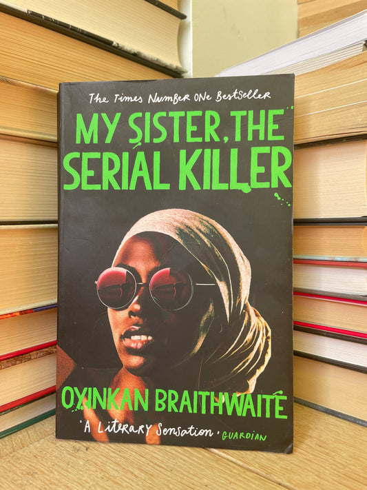 Oyinkan Braithwaite - My Sister, The Serial Killer