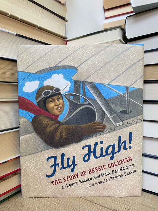 Louise Borden - Fly High. The Story of Bessie Coleman