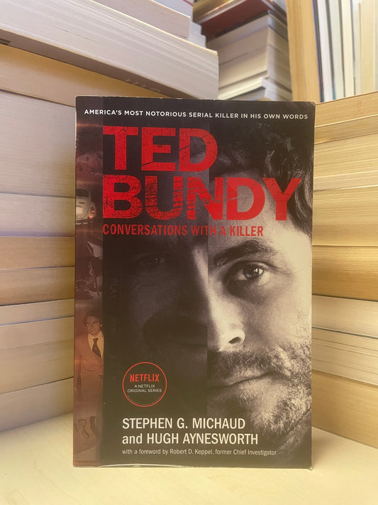 Stephen G. Michaud, Hugh Aynesworth - Ted Bundy: Conversations With a Killer