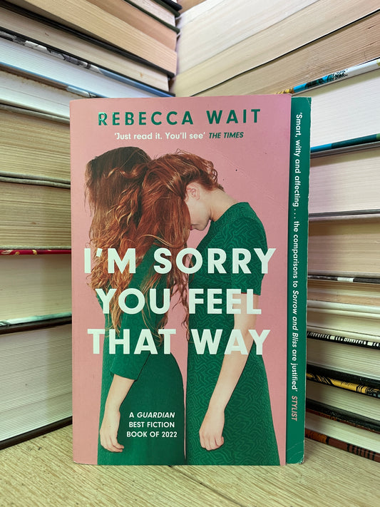 Rebecca Wait - I'm Sorry You Feel That Way