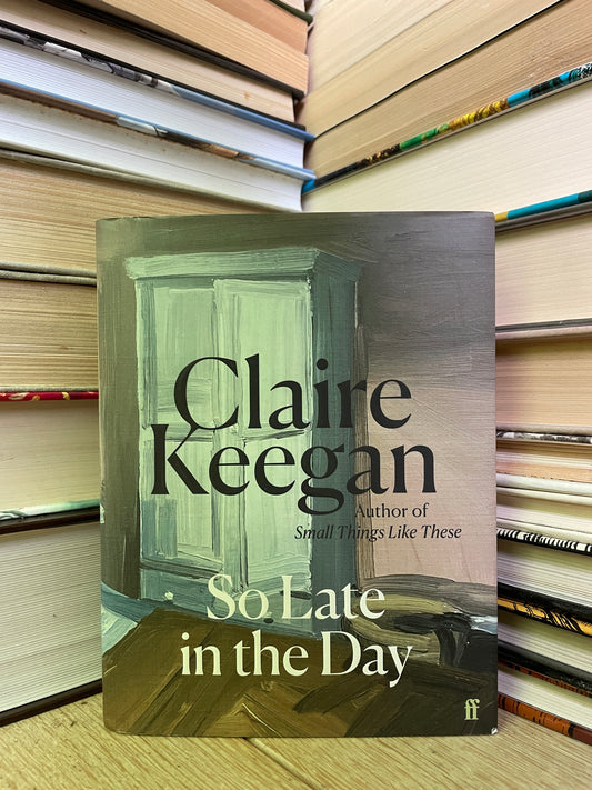 Claire Keegan - So Late in the Day