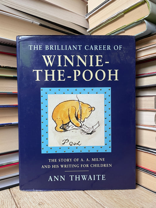 Ann Thwaite - The Brilliant Career of Winnie-the-Pooh