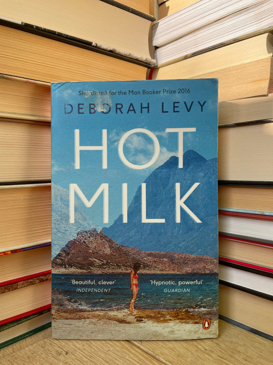 Deborah Levy - Hot Milk