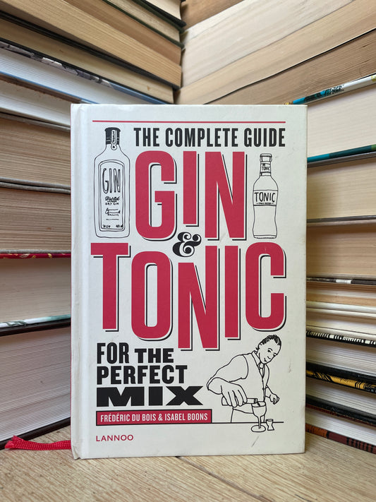 Frederic Du Bois, Isabel Boons - The Complete Guide Gin and Tonic