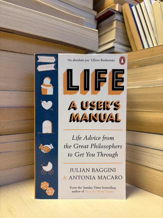 Julian Baggini, Antonia Macaro - Life: A User's Manual