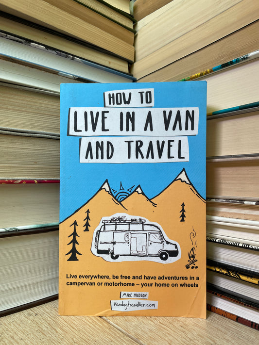 Mike Hudson - How to Live in a Van and Travel