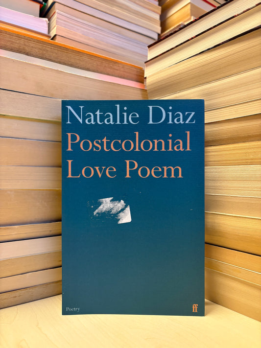 Natalie Diaz - Postcolonial Love Poem