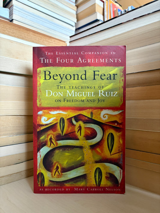 Don Miguel Ruiz - Beyond Fear