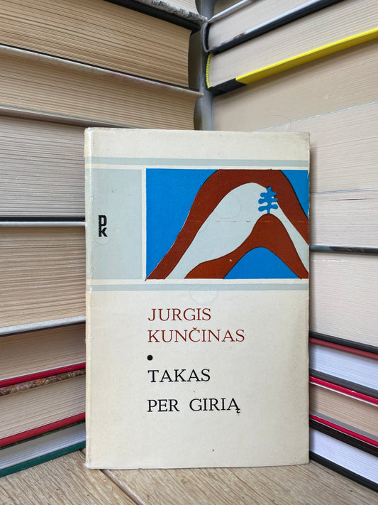 Jurgis Kunčinas - ,,Takas per girią"