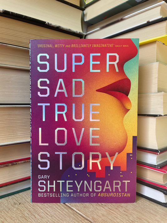 Gary Shteyngart - Super Sad True Love Story