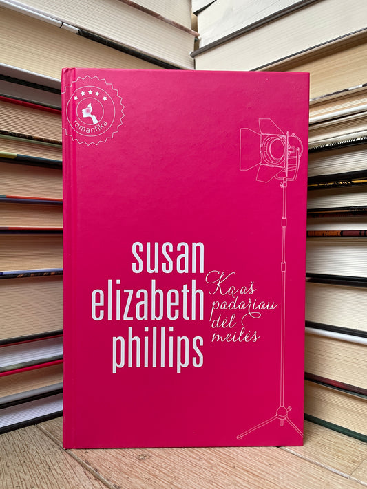 Susan Elizabeth Phillips - ,,Ką aš padariau dėl meilės"