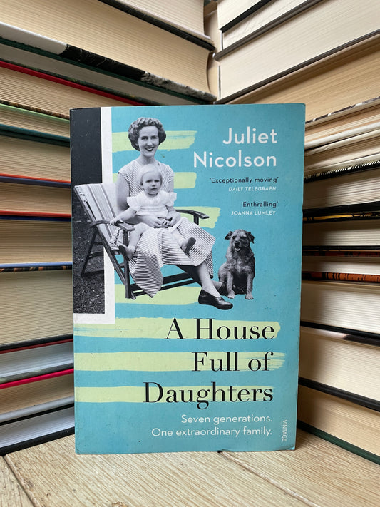 Juliet Nicolson - A House Full of Daughters