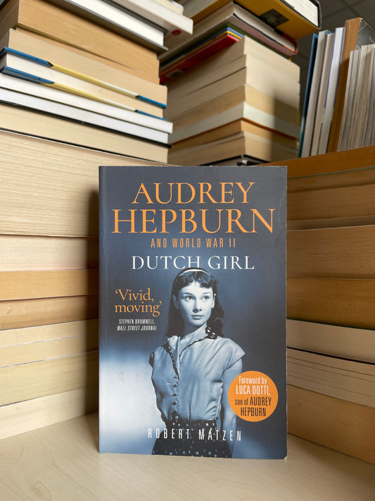 Robert Matzen - Dutch Girl: Audrey Hepburn and World War II