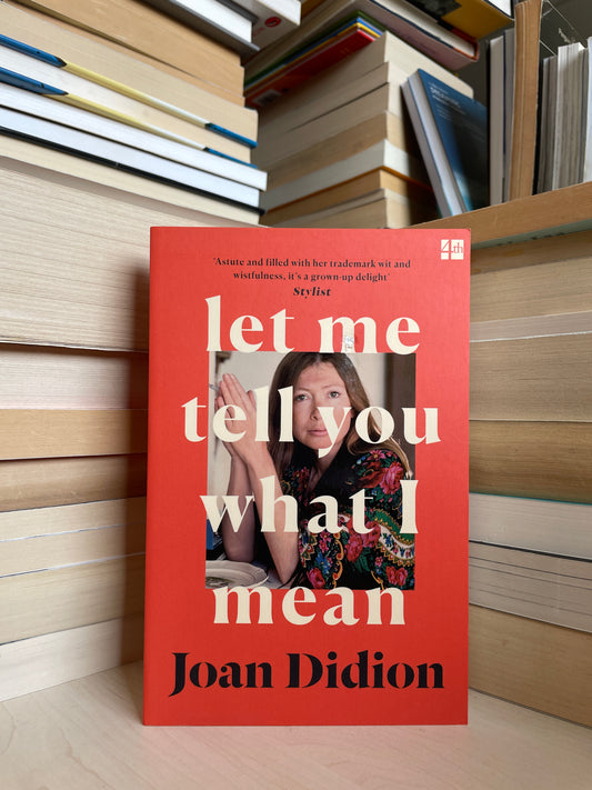 Joan Didion - Let Me Tell You What I Mean