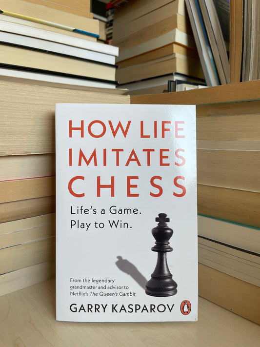 Garry Kasparov - How Life Imitates Chess (NAUJA)