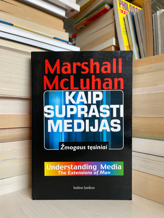 Marshall McLuhan - ,,Kaip suprasti medijas"