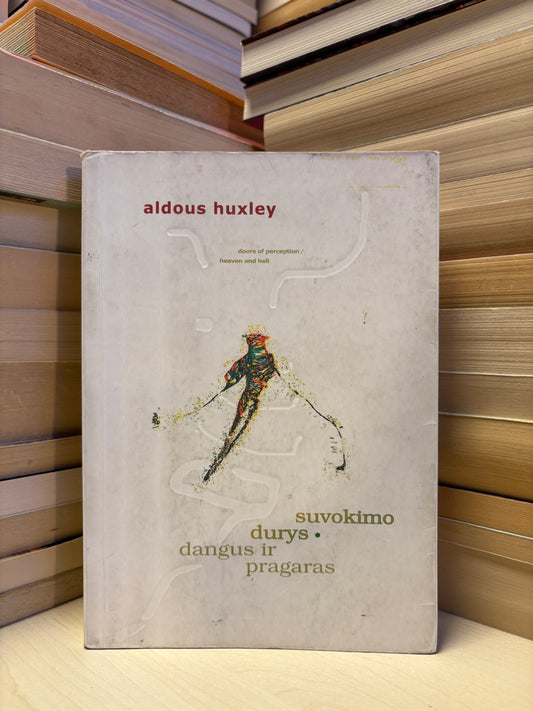 Aldous Huxley - ,,Suvokimo durys. Dangus ir pragaras"