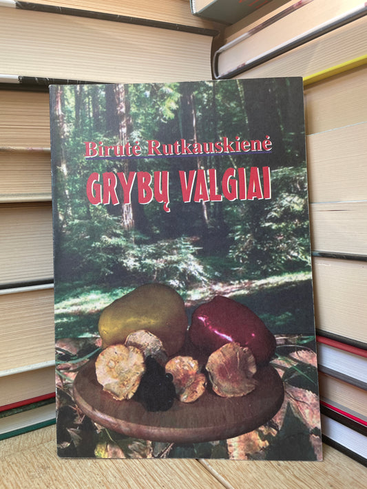 Birutė Rutkauskienė - ,,Grybų valgiai"