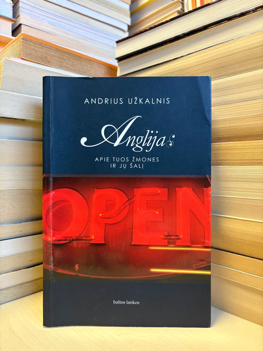 Andrius Užkalnis - ,,Anglija: apie tuos žmones ir jų šalį"