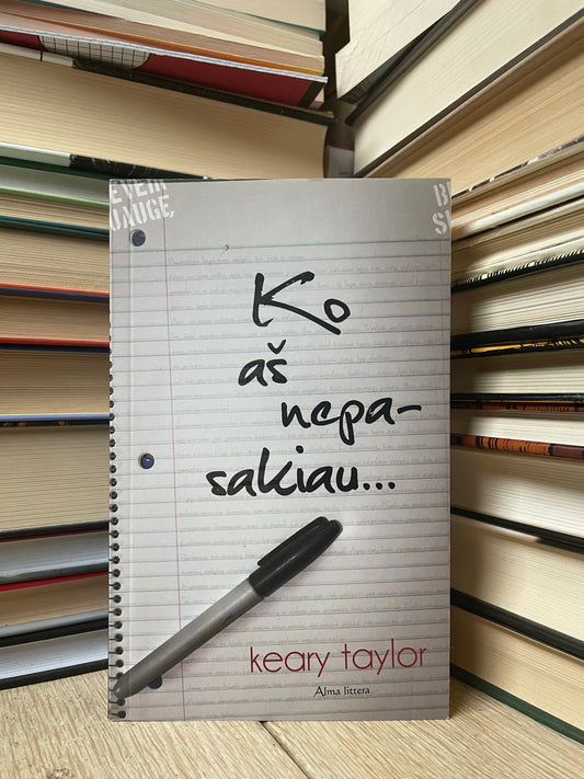 Keary Taylor - ,,Ko aš nepasakiau..."