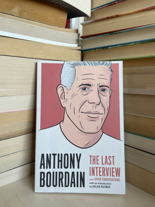 Anthony Bourdain - The Last Interview and Other Conversations