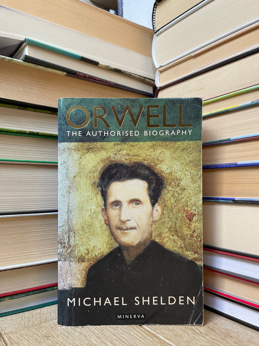 Michael Shelden - Orwell: The Authorised Biography