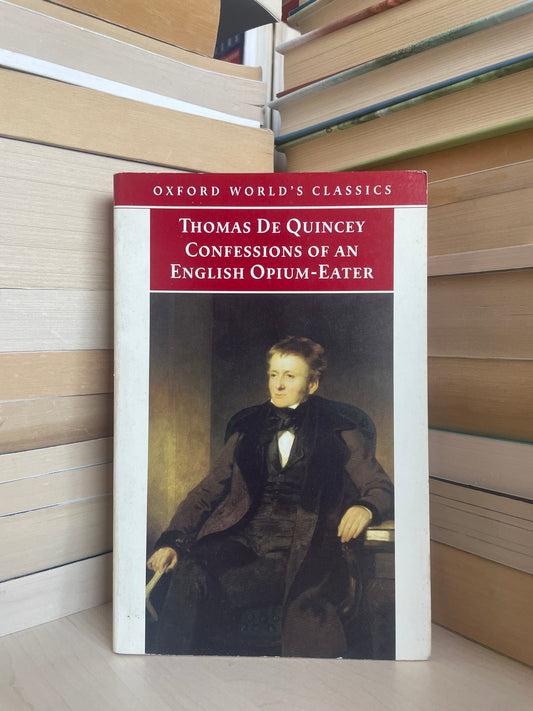 Thomas De Quincey - Confessions of An English Opium-Eater