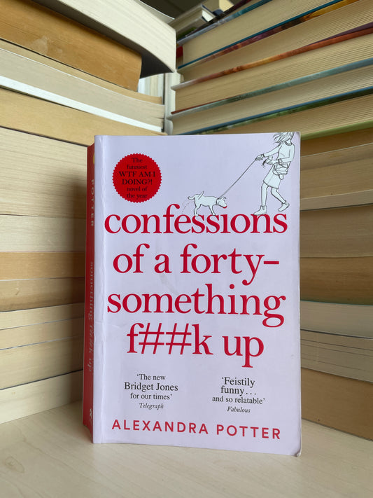 Alexandra Potter - Confessions of a Forty-Something Fuck Up