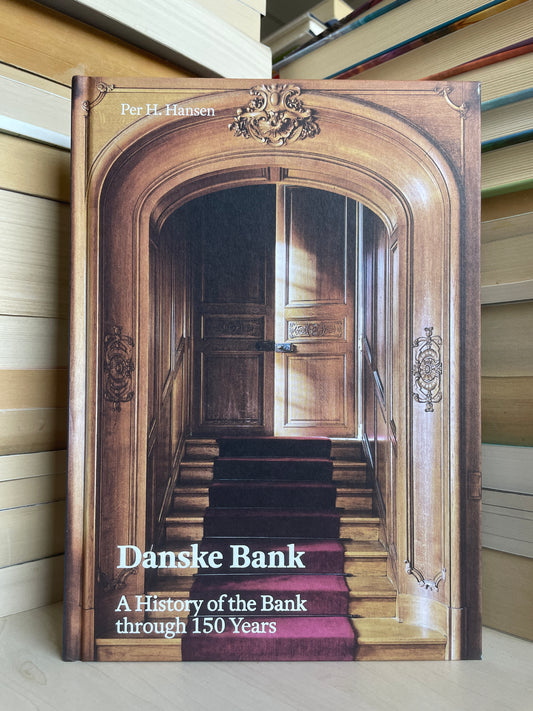 Per H. Hansen - Danske Bank: A History of the Bank through 150 Years