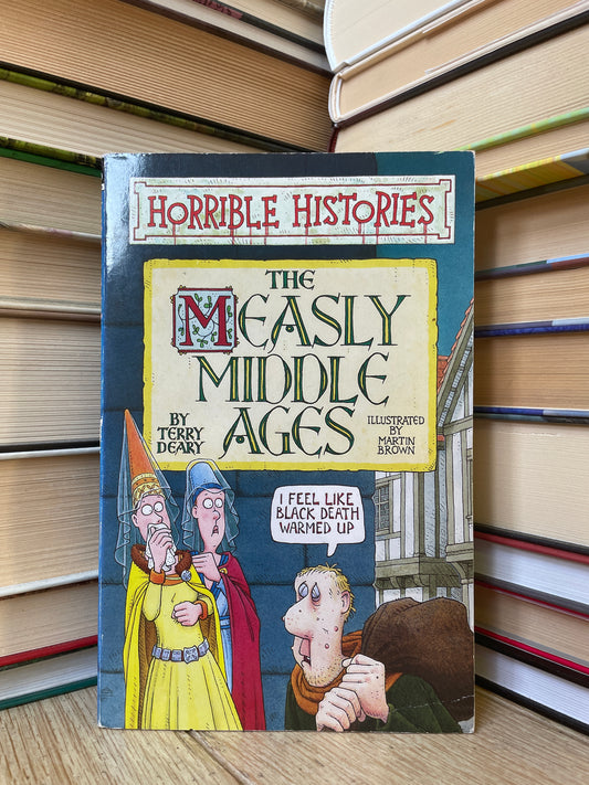 Terry Deary - Horrible Histories: The Measly Middle Ages