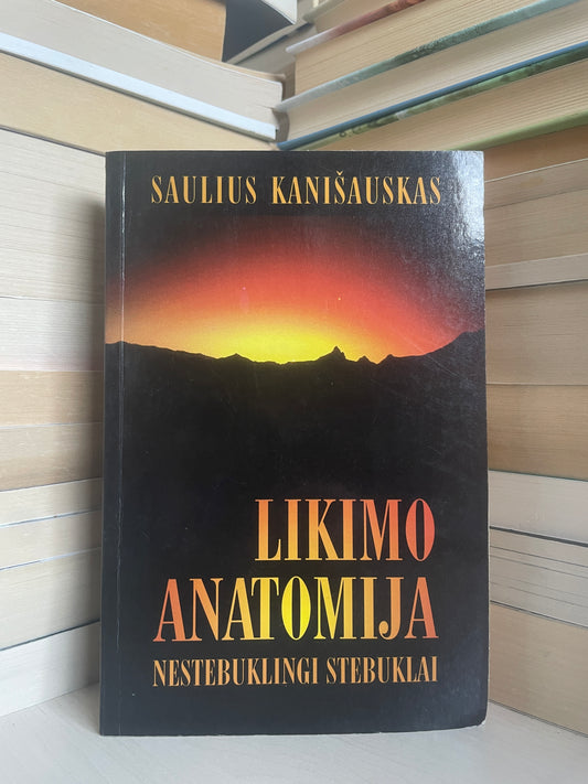 Saulius Kanišauskas - ,,Likimo anatomija: nestebuklingi stebuklai"