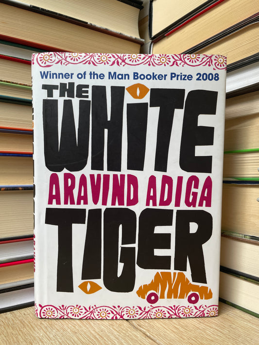 Aravind Adiga - The White Tiger