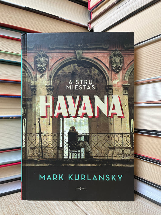 Mark Kurlansky - ,,Aistrų miestas Havana"