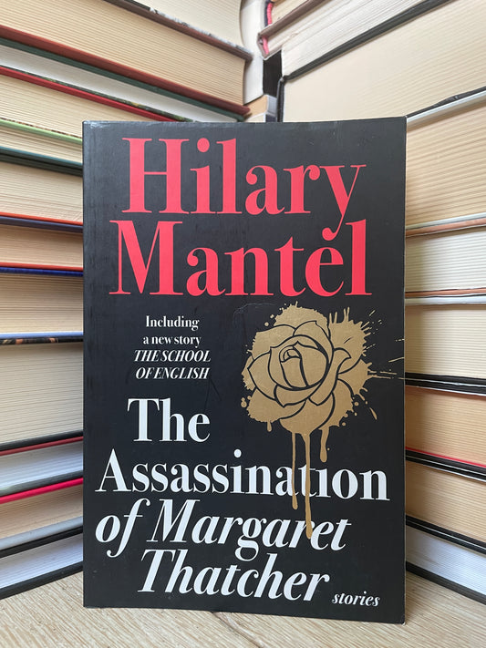 Hilary Mantel - The Assassination of Margaret Thatcher