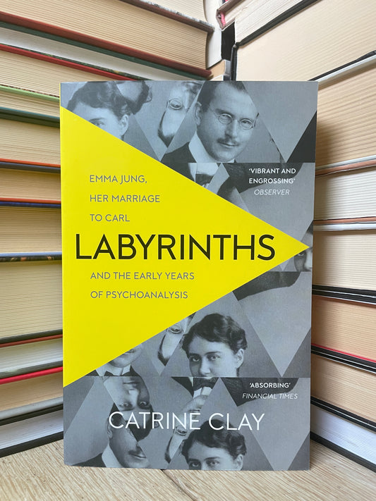 Catrine Clay - Labyrinths: Emma Jung, Her Marriage to Carl and the Early Years of Psychoanalysis