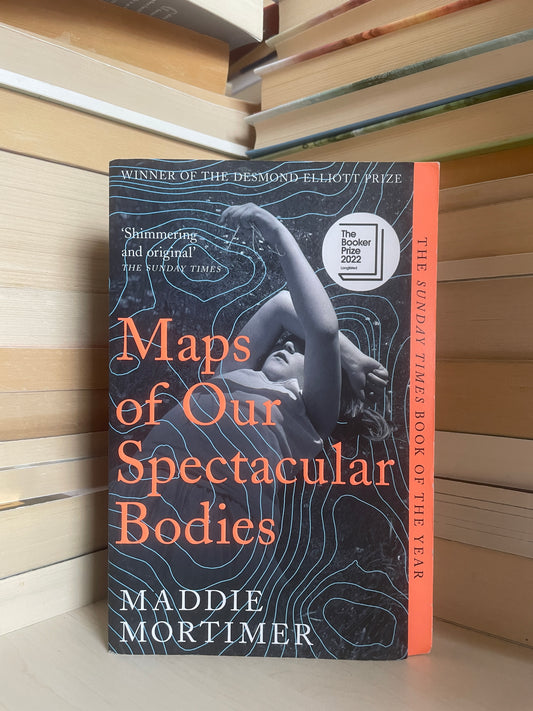 Maddie Mortimer - Maps of Our Spectacular Bodies