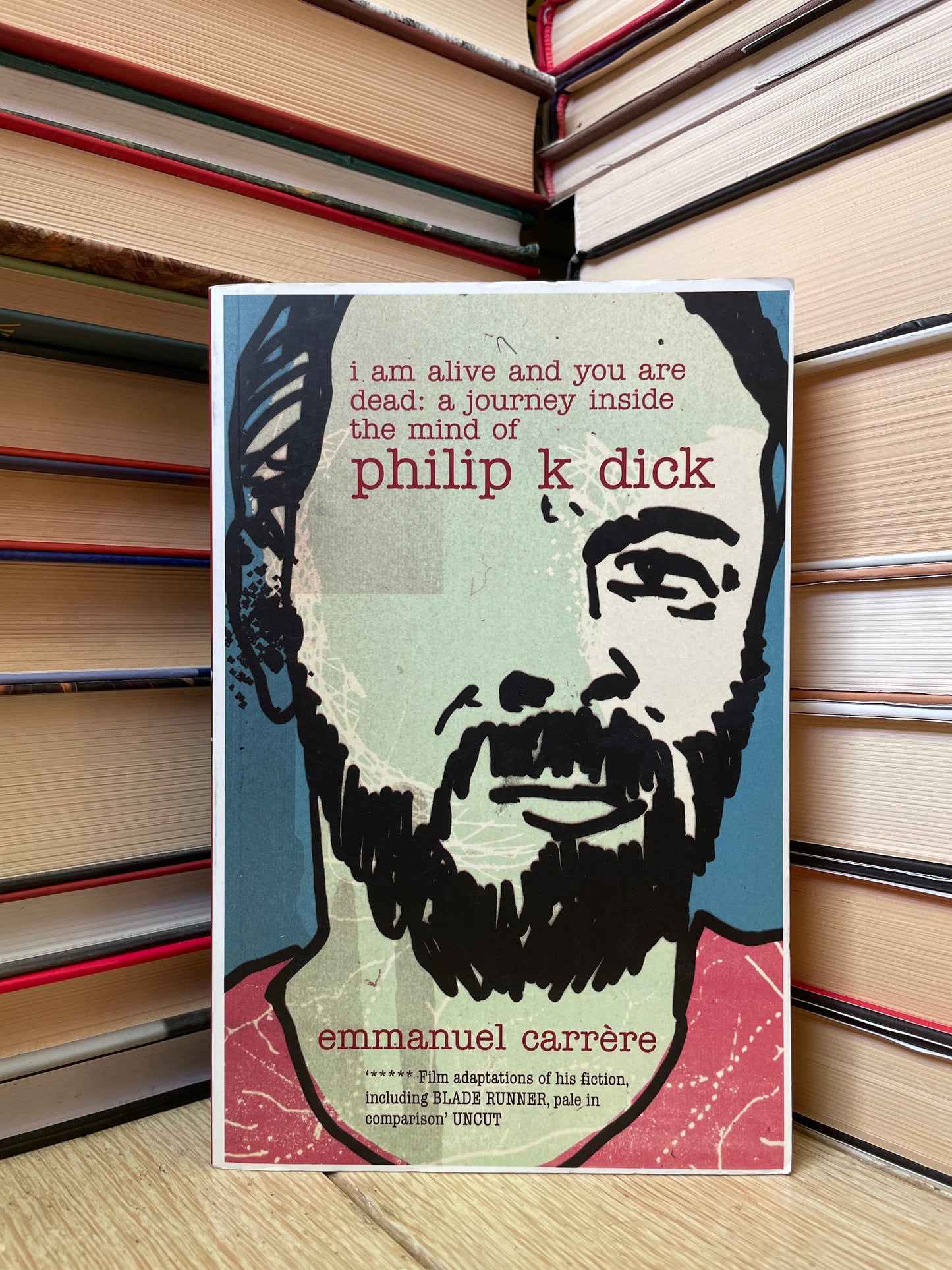 Emmanuel Carrere - I Am Alive and Your Are Dead: A Journey Inside the Mind of Philip K. Dick